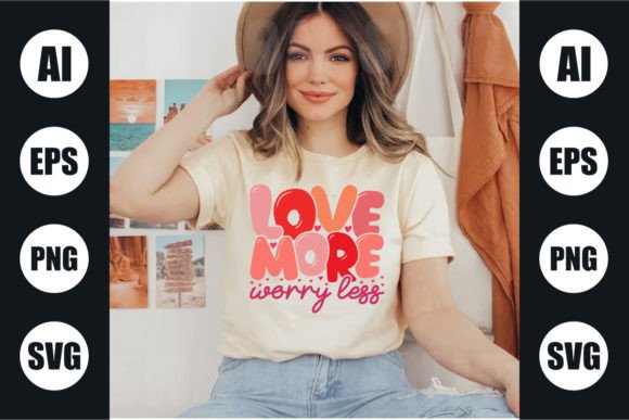 Download Love More Worry Less Valentine's T Shirt - T shirt Collection